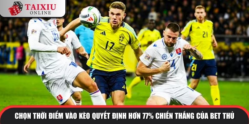 keo tai xiu 1.25 3 998 Chọn thời điểm vào kèo quyết định hơn 77% chiến thắng của bet thủ
