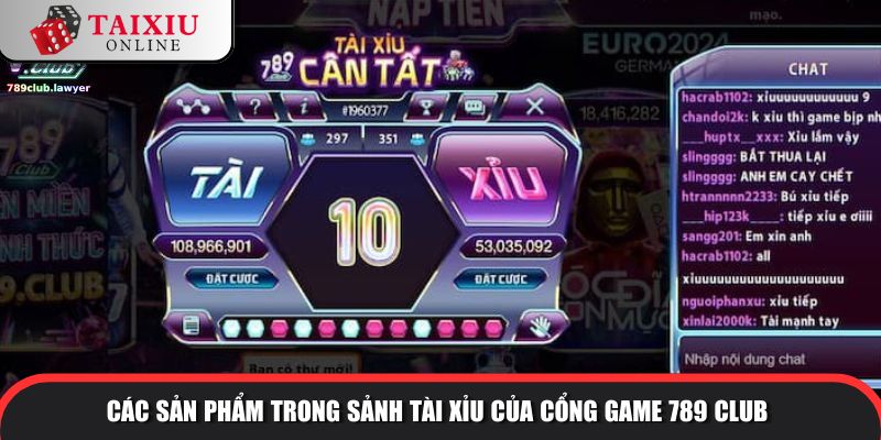 san pham trong sanh tai xiu cong game 789 club 321 Các sản phẩm trong sảnh tài xỉu của cổng game 789CLUB
